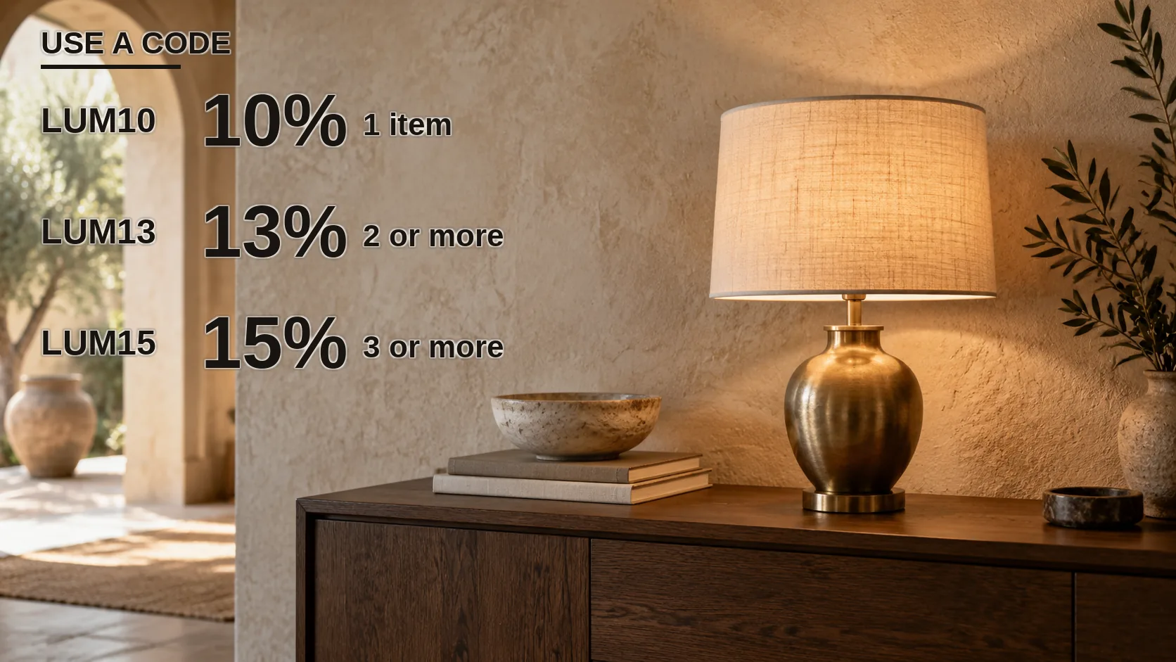 Use a code: LUM10 10% for 1 item, LUM13 13% for 2 or more, LUM15 15% for 3 or more